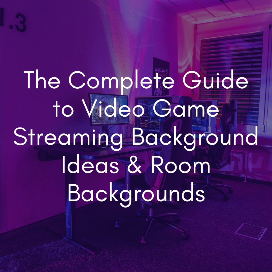 The Complete Guide to Video Game Streaming Background Ideas & Room  Backgrounds | stream room background | streaming background ideas |  streaming backdrop
